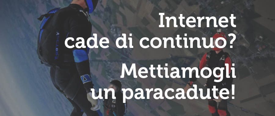 Cosa fare se la connessione internet cade di continuo?