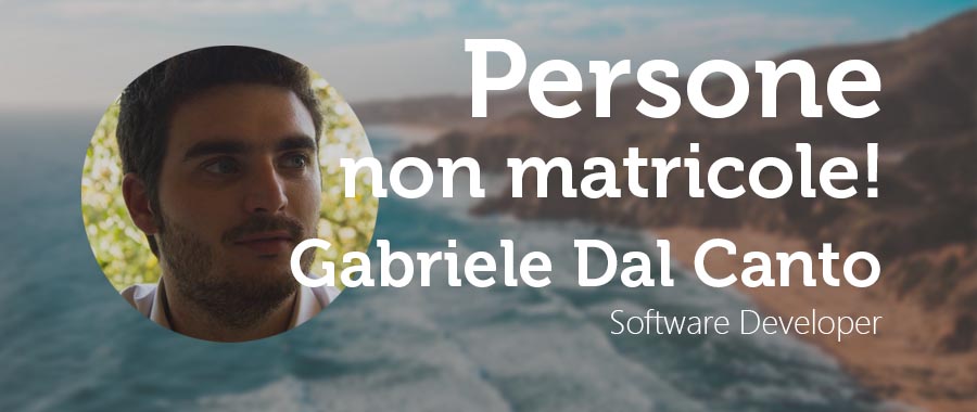 Persone Non Matricole -Gabriele Dal Canto: Software Developer.