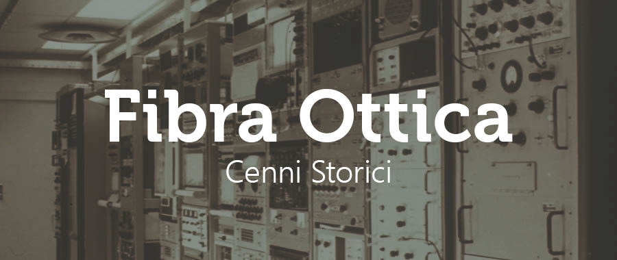 C'era una volta la Fibra Ottica... e c'è sopratutto oggi...