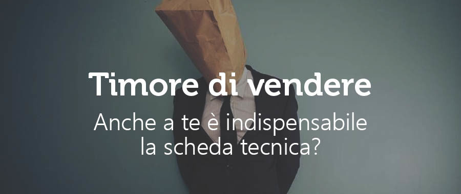 Sei sicuro che una scheda tecnica sia un buon alleato commerciale?