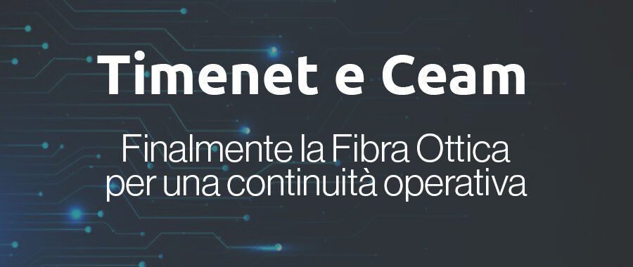 CEAM: Finalmente la Fibra Ottica. Un caso di grande Soddisfazione nel territorio.